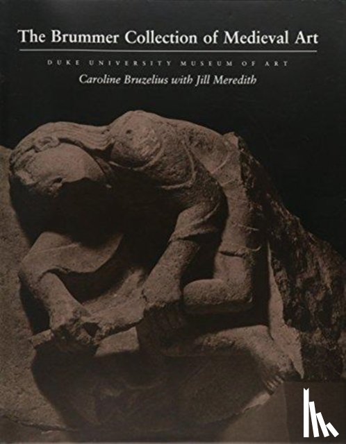 Bruzelius, Caroline, Meredith, Jill - The Brummer Collection of Medieval Art