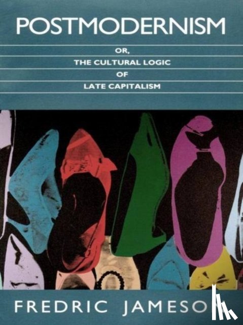 Fredric Jameson - Postmodernism, or, The Cultural Logic of Late Capitalism