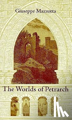Mazzotta, Giuseppe - The Worlds of Petrarch