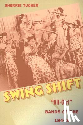 Tucker, Sherrie - Swing Shift