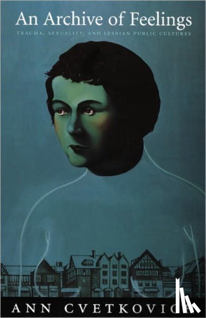 Cvetkovich, Ann - An Archive of Feelings