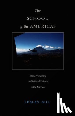 Gill, Lesley - The School of the Americas