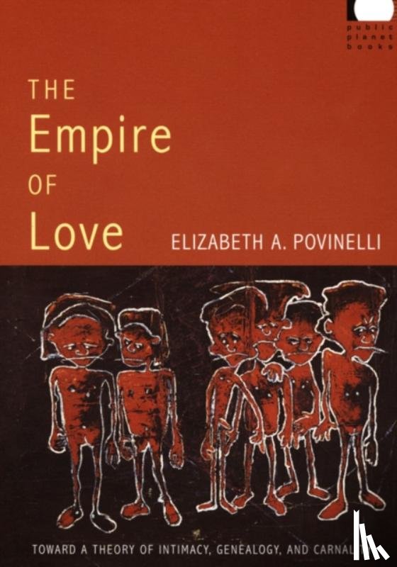 Povinelli, Elizabeth A. - The Empire of Love