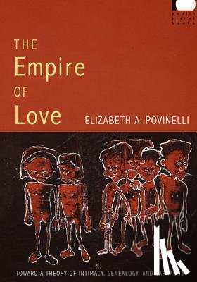 Povinelli, Elizabeth A. - The Empire of Love