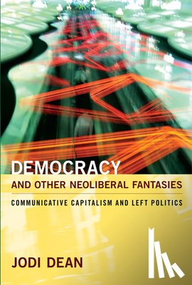 Dean, Jodi - Democracy and Other Neoliberal Fantasies