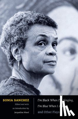 Sanchez, Sonia - I'm Black When I'm Singing, I'm Blue When I Ain't and Other Plays