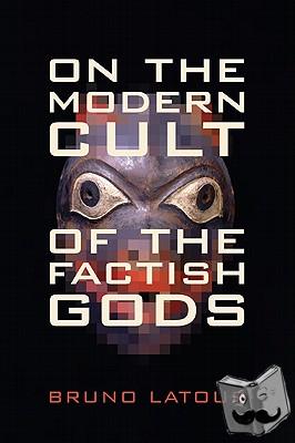 Latour, Bruno - On the Modern Cult of the Factish Gods