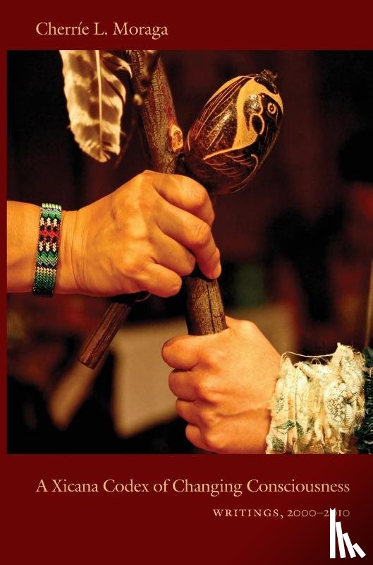 Moraga, Cherrie L. - A Xicana Codex of Changing Consciousness