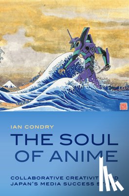 Condry, Ian - The Soul of Anime