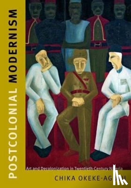 Okeke-Agulu, Chika - Postcolonial Modernism
