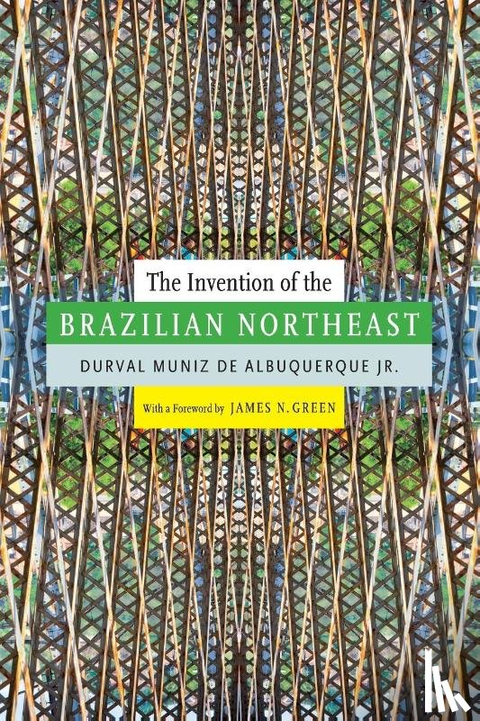 Albuquerque, Durval Muniz de - The Invention of the Brazilian Northeast