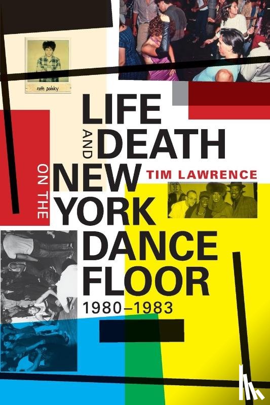 Lawrence, Tim - Life and Death on the New York Dance Floor, 1980–1983