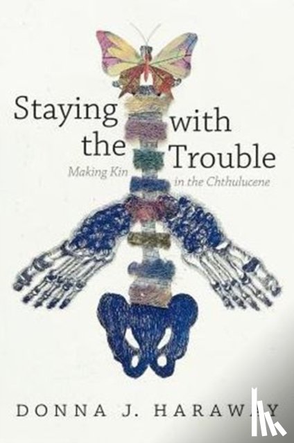 Haraway, Donna J. - Staying with the Trouble
