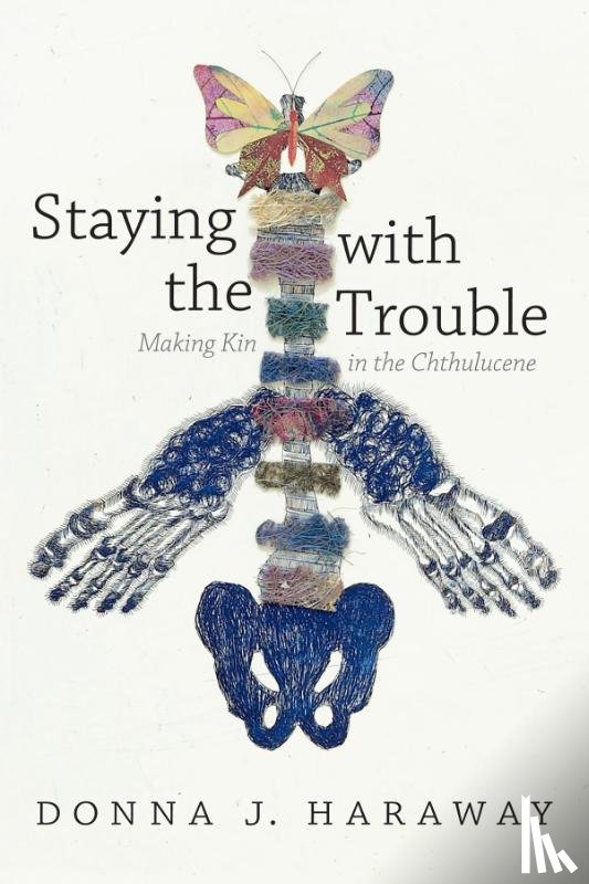 Haraway, Donna J. - Staying with the Trouble