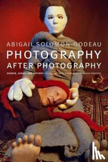 Solomon-Godeau, Abigail - Photography After Photography