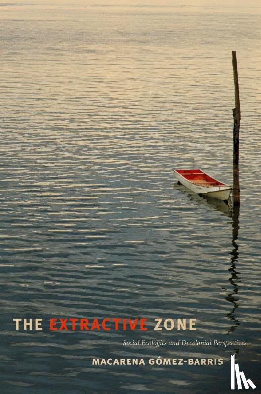 Gomez-Barris, Macarena - The Extractive Zone