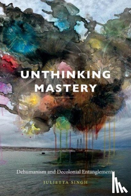 Singh, Julietta - Unthinking Mastery