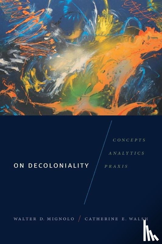 Mignolo, Walter D., Walsh, Catherine E. - On Decoloniality