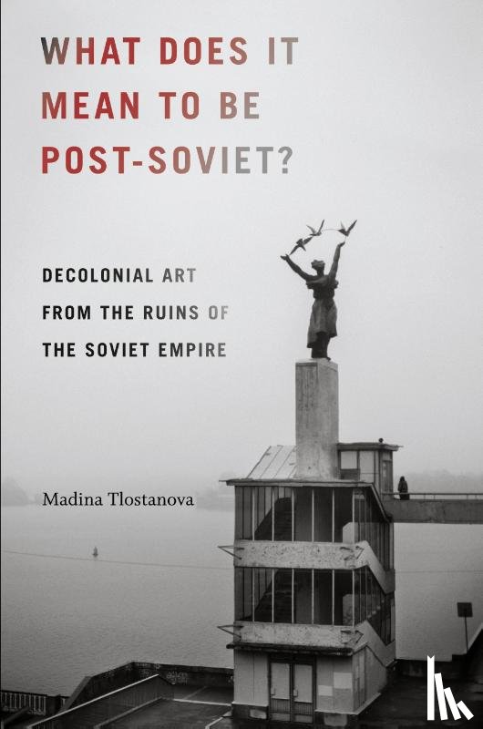 Tlostanova, Madina - What Does It Mean to Be Post-Soviet?