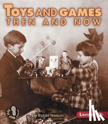 Nelson, Robin - Toys and Games Then and Now