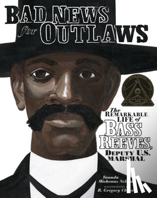 Nelson, Vaunda Micheaux - Bad News for Outlaws: The Remarkable Life of Bass Reeves, Deputy U.S. Marshal