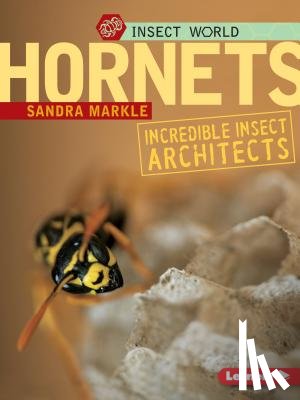 Markle, Sandra - Hornets: Incredible Insect Architects