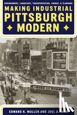 Muller, Edward, Tarr, Joel A. - Making Industrial Pittsburgh Modern