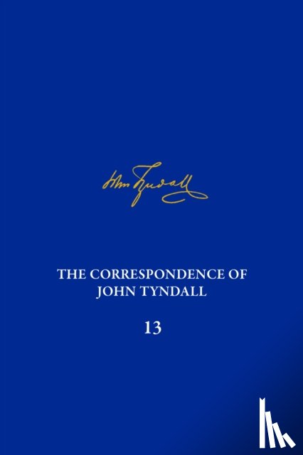  - The Correspondence of John Tyndall, Volume 13
