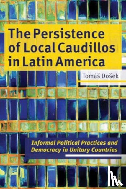 Dosek, Tomas - The Persistence of Local Caudillos in Latin American