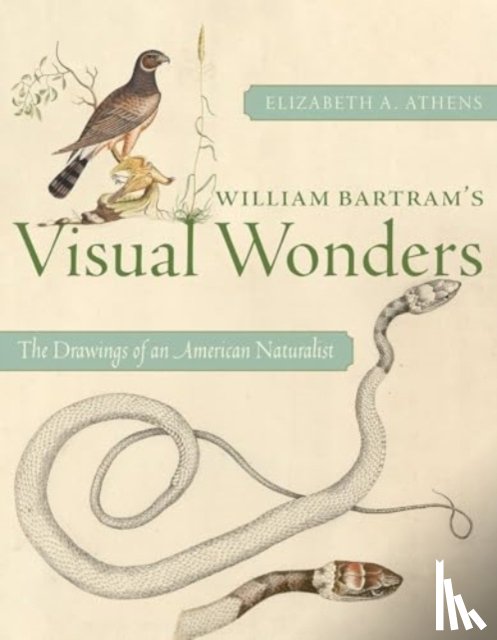 Athens, Elizabeth A - William Bartram's Visual Wonders