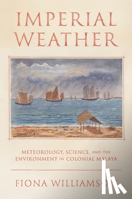 Williamson, Fiona Clare - Weather, Science, and the Environment in Colonial Malaya