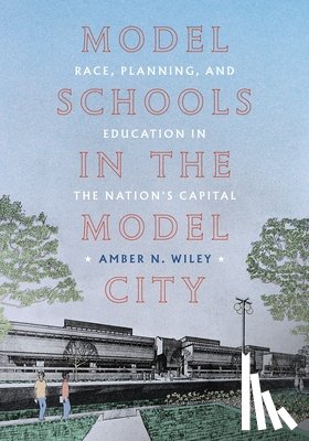 Wiley, Amber N - Model Schools in the Model City