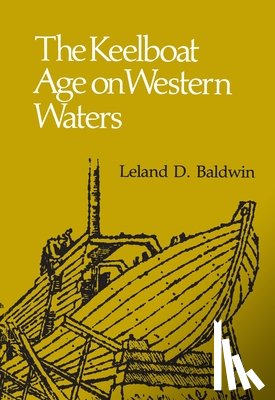 Baldwin, Leland - The Keelboat Age on Western Waters