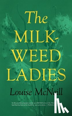 McNeill, Louise - McNeill, L: The Milkweed Ladies