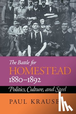 Krause, Paul - The Battle For Homestead, 1880-1892