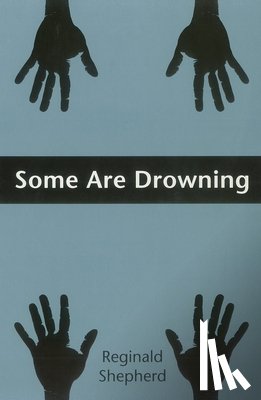 Shepherd, Reginald - Some Are Drowning