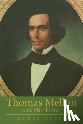 Mellon, Thomas - Mellon, T: Thomas Mellon and His Times