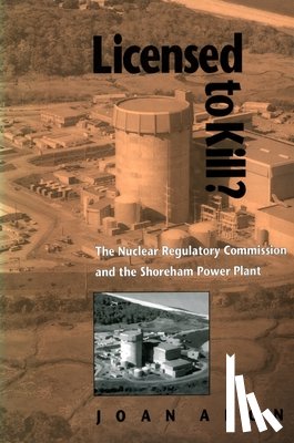 Aron, Joan - Licensed to Kill?: The Nuclear Regulatory Commission and the Shoreham Power Plant