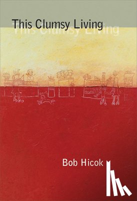 Hicok, Bob - This Clumsy Living