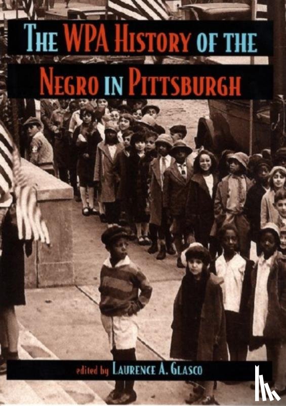 Glasco, Laurence - WPA History of the Negro in Pittsburgh, The