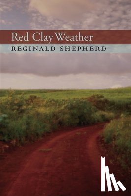 Shepherd, Reginald - Red Clay Weather