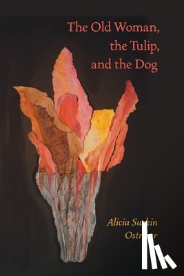 Ostriker, Alicia Suskin - Old Woman, the Tulip, and the Dog, The