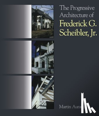 Aurand, Martin - The Progressive Architecture Of Frederick G. Scheibler, Jr