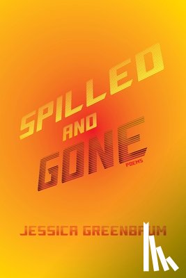 Greenbaum, Jessica - Spilled and Gone
