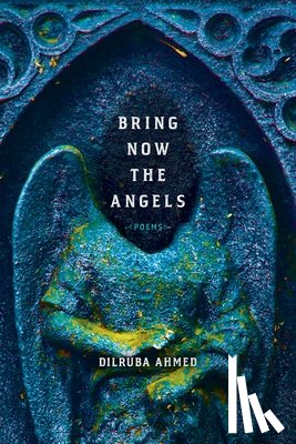 Ahmed, Dilruba - Bring Now the Angels