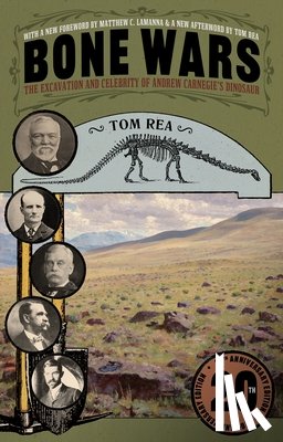 Rea, Tom - Bone Wars: The Excavation and Celebrity of Andrew Carnegie's Dinosaur, Twentieth Anniversary Edition