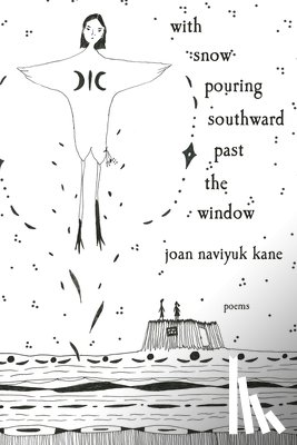 Kane, Joan Naviyuk - with snow pouring southward past the window