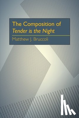 Bruccoli, Matthew J. - Composition of Tender is the Night, The