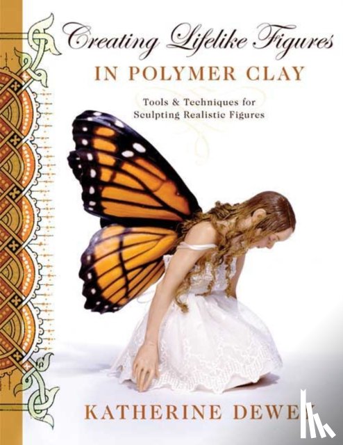 Dewey, K - Creating Lifelike Figures in Polymer Clay