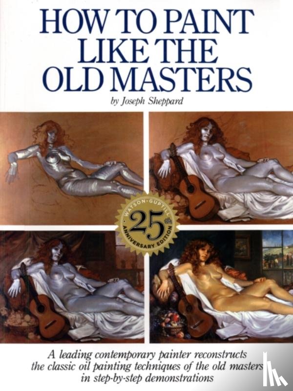 Sheppard, J - How to Paint Like the Old Masters, 25th Anniversar y Edition